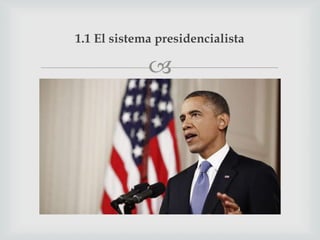 1.1 El sistema presidencialista

             
 