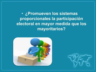 • ¿Promueven los sistemas
  proporcionales la participación
electoral en mayor medida que los
           mayoritarios?
 