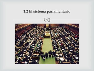 1.2 El sistema parlamentario

           
 