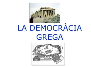 LA DEMOCRÀCIA
    GREGA
 
