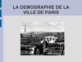 LA DEMOGRAPHIE DE LA VILLE DE PARIS 
