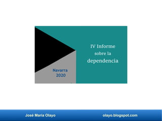 José María Olayo olayo.blogspot.com
Navarra
2020
IV Informe
sobre la
dependencia
 
