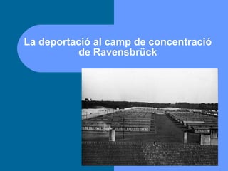 La deportació al camp de concentració de Ravensbrück 