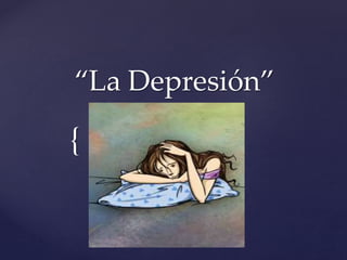 “La Depresión” 
{ 
 