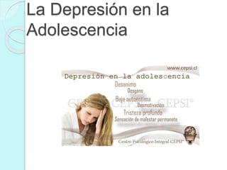 La Depresión en la 
Adolescencia 
 