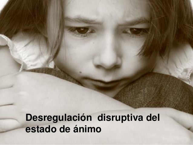 TRASTORNO DE DESREGULACION DISRUPTIVA DEL ESTADO DE ANIMO_2 TRASTORNO DE DESREGULACION DISRUPTIVA DEL ESTADO DE ANIMO_2