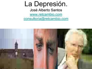 La Depresión.
   José Alberto Santos
   www.retcambio.com
consultoria@retcambio.com
 