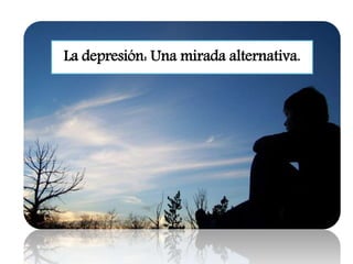 La depresión: Una mirada alternativa.
 