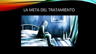 LA META DEL TRATAMIENTO
 