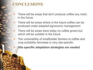 The implications of climate change for agriculture in Mesoamerica and the livelihoods of smallholder coffee farmers.