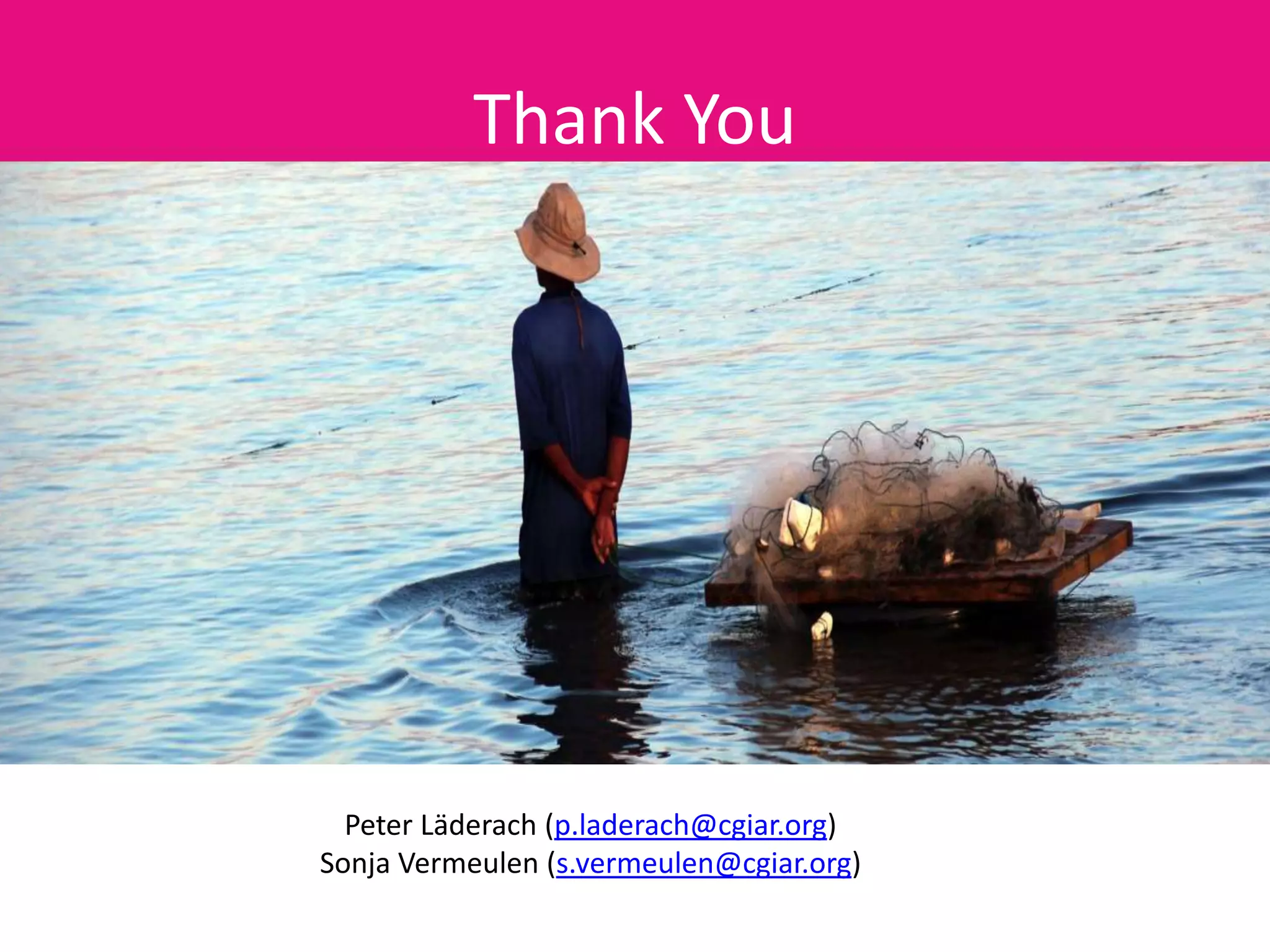 Thank You
Peter Läderach (p.laderach@cgiar.org)
Sonja Vermeulen (s.vermeulen@cgiar.org)
 