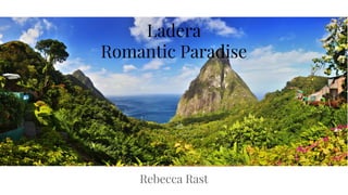 Rebecca Rast
Ladera
Romantic Paradise
 
