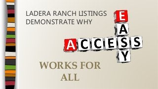 LADERA RANCH LISTINGS
DEMONSTRATE WHY
WORKS FOR
ALL
 