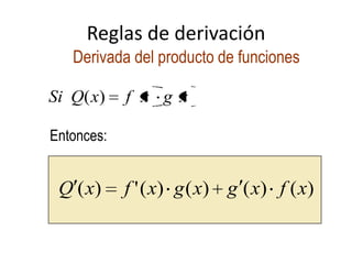 Reglas de derivación
Derivada del producto de funciones
)()()()(')( xfxgxgxfxQ
xgxfxQSi )(
Entonces:
 