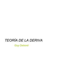 TEORÍA DE LA DERIVA Guy Debord 