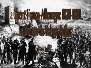 La Guerre Franco-Allemagne 1870-1871. Le Dormer du Val par Arthur  Kurt L. 