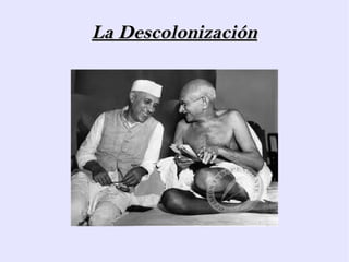 La DescolonizaciónLa Descolonización
 