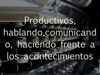 Photo by Diego Martínez Castañeda - Creative Commons Attribution-NonCommercial-ShareAlike License https://www.flickr.com/photos/73847934@N00	
   Created with Haiku Deck	
  
 