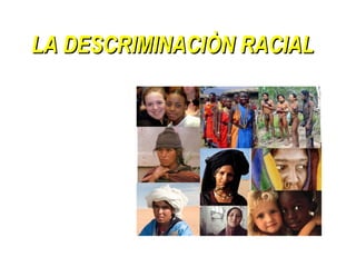LA DESCRIMINACIÒN RACIAL 
