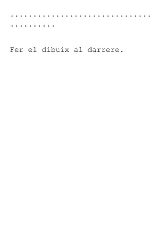 ...............................
..........
Fer el dibuix al darrere.
 