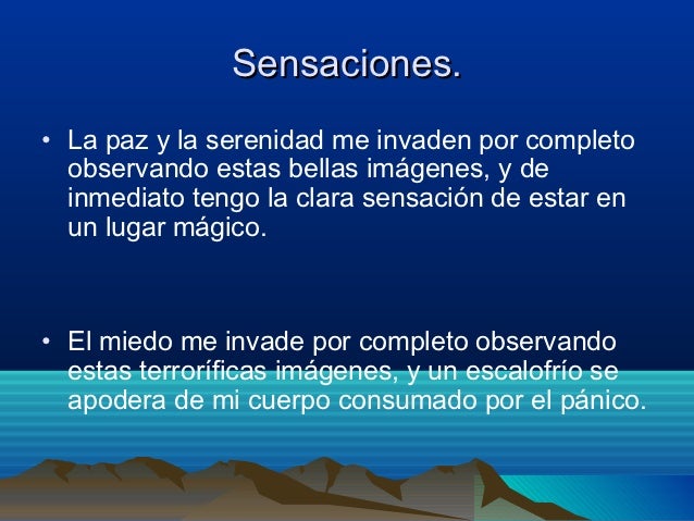 Expresiones:– Me da la sensación de que es un lugar...– Casi se puede oír... Se oye... Casi se puede  escuchar...– Me recu...