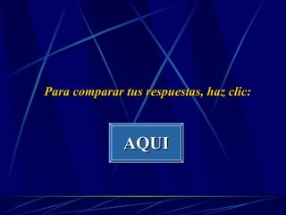Para comparar tus respuestas, haz clic: AQUI 