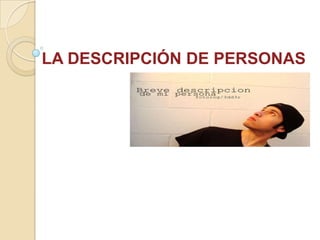 LA DESCRIPCIÓN DE PERSONAS<br />