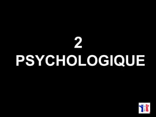 2 
PSYCHOLOGIQUE 
 