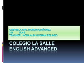 .


COLEGIO LA SALLE
ENGLISH ADVANCED
 