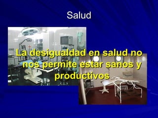 Salud La desigualdad en salud no nos permite estar sanos y productivos 
