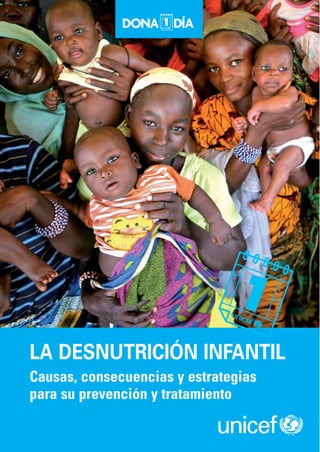 Causas, consecuencias y estrategias
para su prevención y tratamiento
LA DESNUTRICIÓN INFANTIL
 
