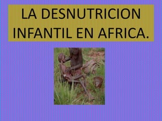 LA DESNUTRICION INFANTIL EN AFRICA. í el texto 