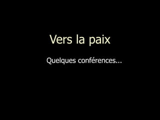Vers la paix Quelques conférences... 