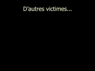 D’autres victimes... 