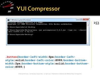 YUI Compressor153.button{border-left-width:6px;border-left-style:solid;border-left-color:#999;border-bottom-width:2px;border-bottom-style:solid;border-bottom-color:#999;}