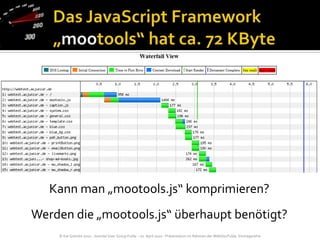 Das JavaScript Framework „mootools“ hat ca. 72 KByteKann man „mootools.js“ komprimieren?Werden die „mootools.js“ überhaupt benötigt?