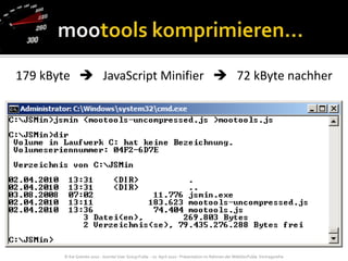 mootools komprimieren…179 kByte      JavaScript Minifier      72 kByte nachher
