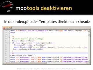 mootools deaktivierenIn der index.php des Templates direkt nach <head>