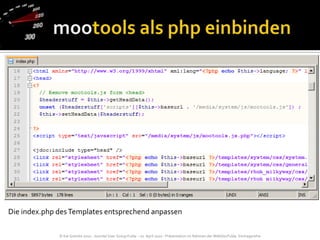 mootools als php einbindenDie index.php des Templates entsprechend anpassen