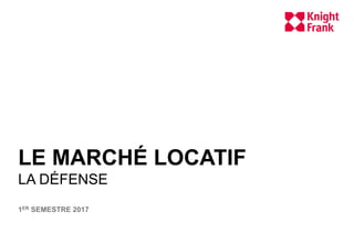 LE MARCHÉ LOCATIF
LA DÉFENSE
1ER SEMESTRE 2017
 