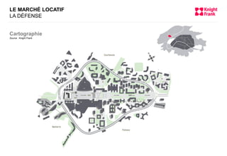 LE MARCHÉ LOCATIF
LA DÉFENSE
Cartographie
Source : Knight Frank
 