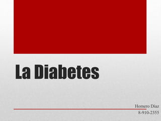 La Diabetes
Homero Díaz
8-910-2355
 