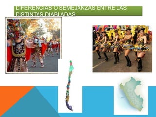 DIFERENCIAS O SEMEJANZAS ENTRE LAS
DISTINTAS DIABLADAS