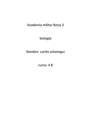 Academia militar Borja 3


        biología


Nombre carlós velastegui


       curso: 4 B
 