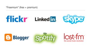 “Freemium” (free + premium)
 