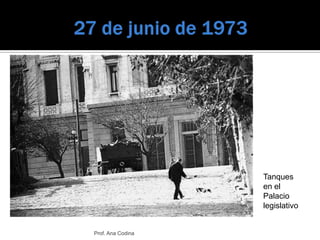 27 de junio de 1973<br />Tanques en el Palacio legislativo<br />Prof. Ana Codina<br />