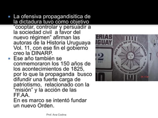 La ofensiva propagandisitica de la dictadura tuvo como objetivo “cooptar, controlar y persuadir a la sociedad civil  a fav...