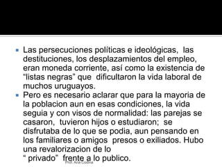 Las persecuciones políticas e ideológicas,  las destituciones, los desplazamientos del empleo, eran moneda corriente, así ...