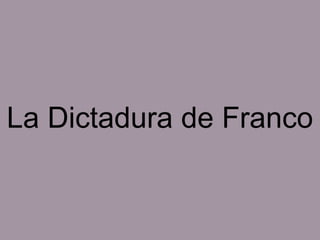 La Dictadura de Franco

 