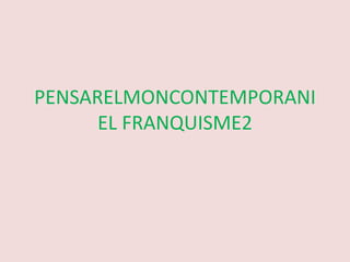 PENSARELMONCONTEMPORANIEL FRANQUISME2 